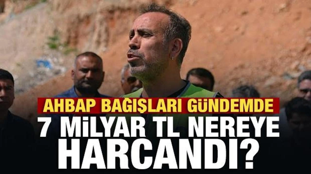 AHBAP bağışları g&uuml;ndemde: 7 milyar TL nereye harcandı?