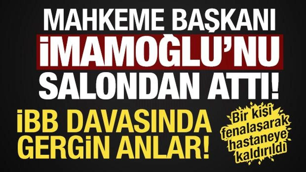 İBB davasında gerginlik! Mahkeme başkanı İmamoğlu'nu salondan &ccedil;ıkardı! Bir kişi fenalaştı
