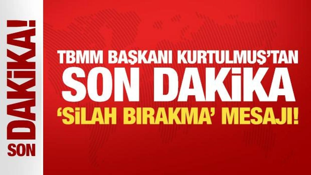 TBMM Başkanı Kurtulmuş'tan son dakika 'silah bırakma' mesajı!