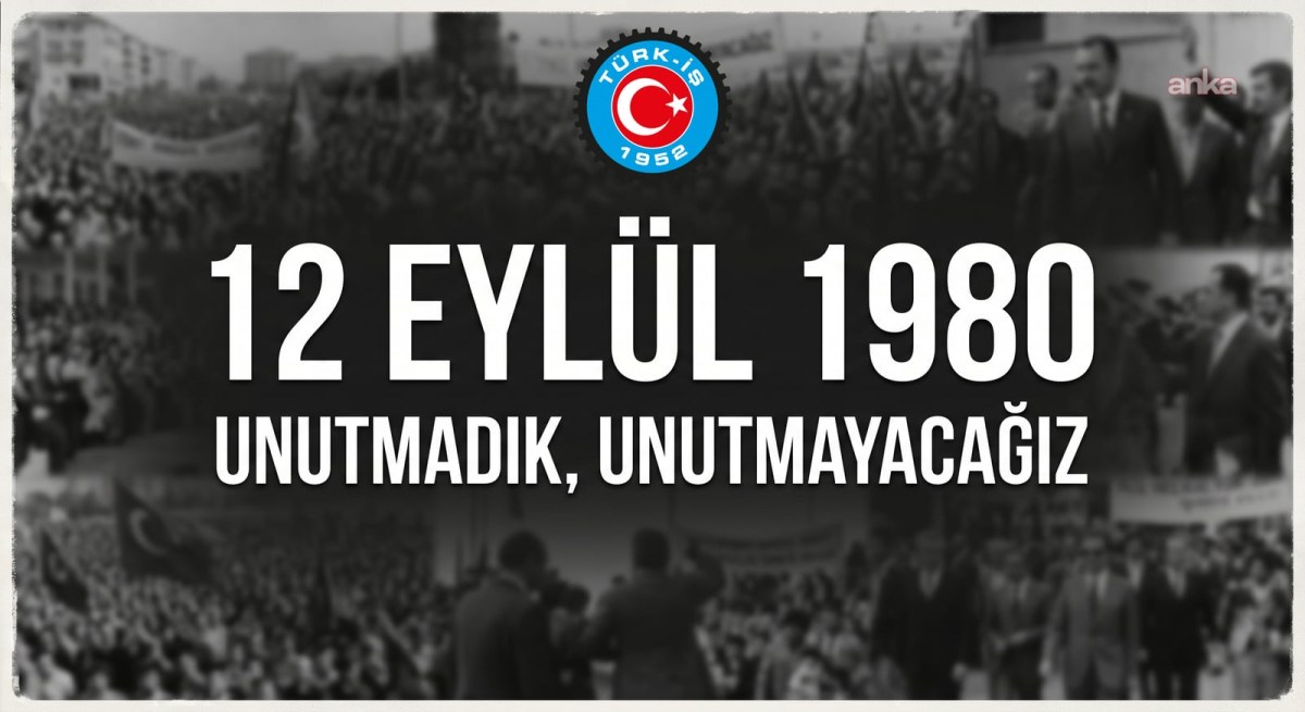 12 Eyl&uuml;l 1980 askeri darbesinin 46'ncı yılı... T&Uuml;RK-İŞ: Demokrasisi, &ouml;zg&uuml;rl&uuml;kleri ve toplumsal dayanışmasıyla g&uuml;&ccedil;lenen bir T&uuml;rkiye&rsquo;den yanayız