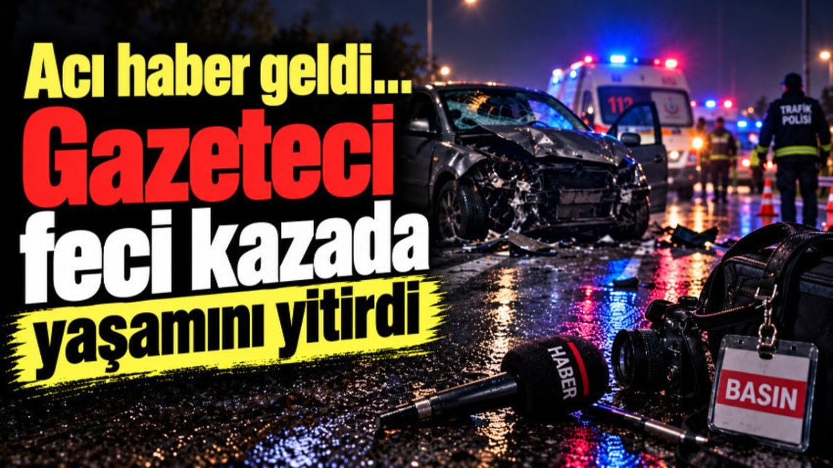 Acı haber geldi&hellip; Gazeteci feci kazada yaşamını yitirdi