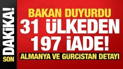 Bakan G&uuml;rlek duyurdu: 31 &uuml;lkeden 197 iade!