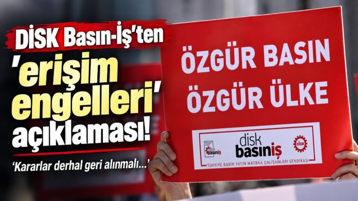DİSK Basın-İş'ten 'erişim engelleri' a&ccedil;ıklaması! &lsquo;Kararlar derhal geri alınmalı&hellip;&rsquo;
