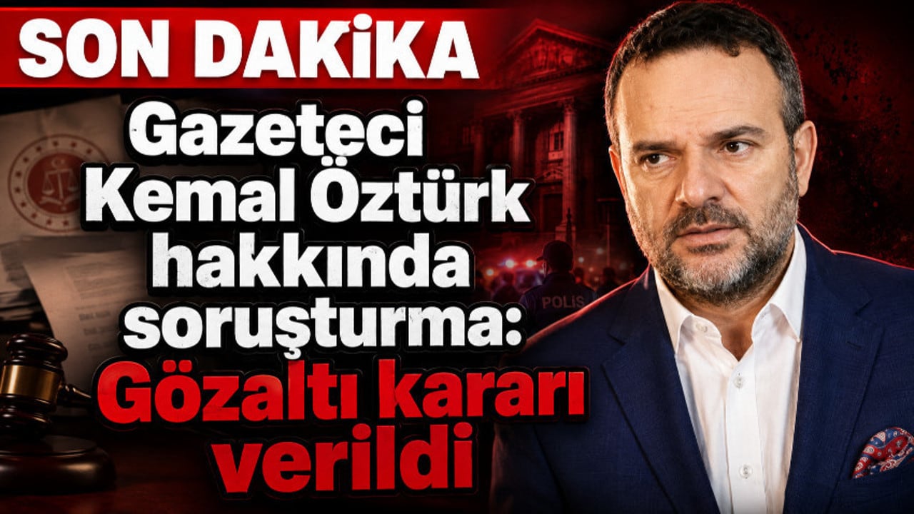 Gazeteci Kemal &Ouml;zt&uuml;rk hakkında soruşturma: G&ouml;zaltı kararı verildi