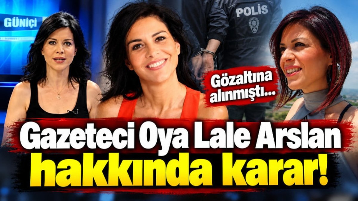 G&ouml;zaltına alınmıştı... Gazeteci Oya Lale Arslan hakkında karar!