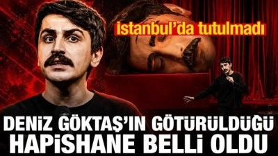 İstanbul&rsquo;da tutulmadı! Deniz G&ouml;ktaş'ın g&ouml;t&uuml;r&uuml;ld&uuml;ğ&uuml; cezaevi belli oldu