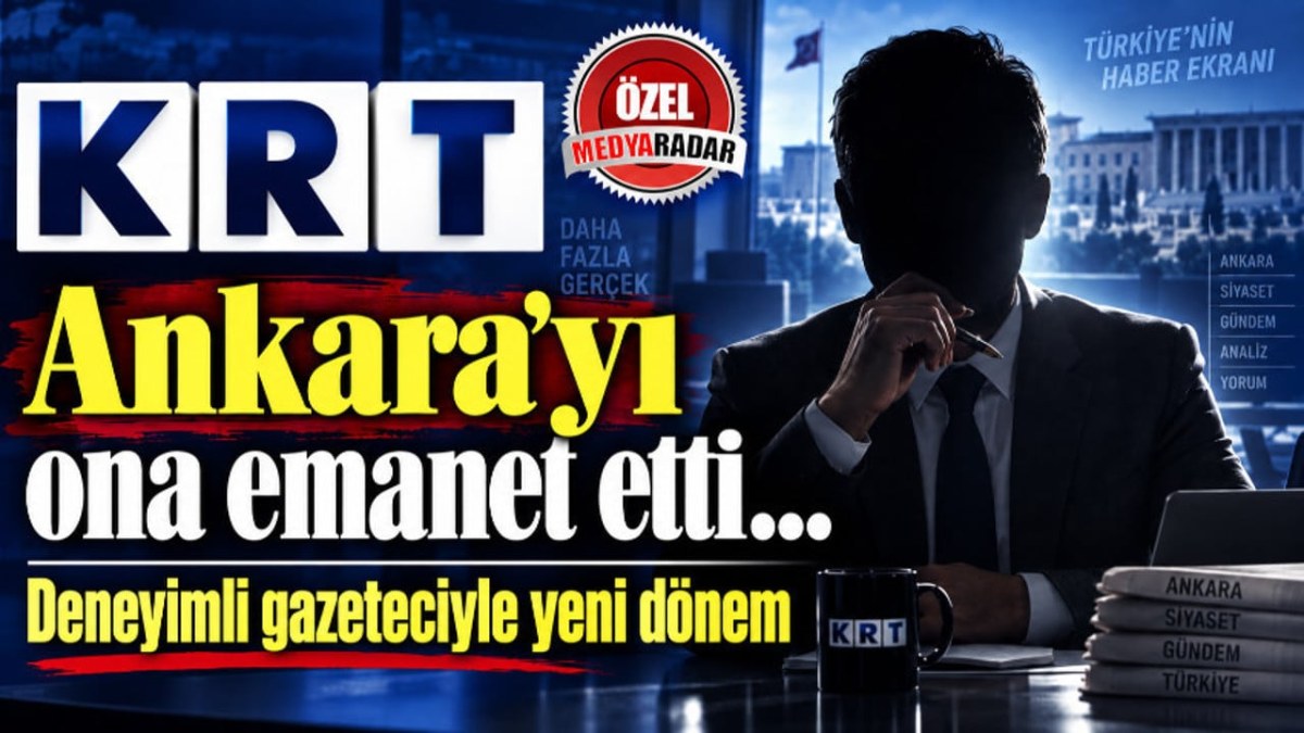 KRT Ankara&rsquo;yı ona emanet etti&hellip; Deneyimli gazeteciyle yeni d&ouml;nem