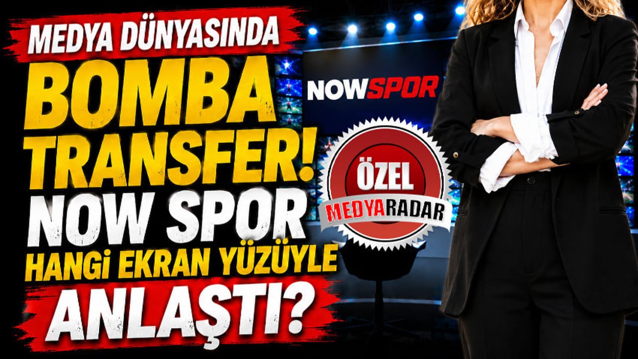 Medya d&uuml;nyasında bomba transfer! Now Spor hangi ekran y&uuml;z&uuml;yle anlaştı?