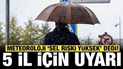Meteoroloji'den 5 il i&ccedil;in uyarı: Sel riski y&uuml;ksek!