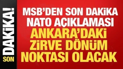 MSB'den son dakika NATO a&ccedil;ıklaması: T&uuml;rkiye stratejik rol&uuml;n&uuml; ortaya koyacak