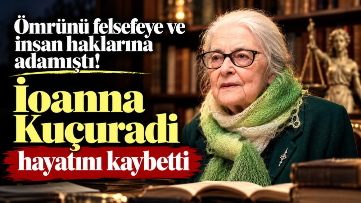 &Ouml;mr&uuml;n&uuml; felsefeye ve insan haklarına adamıştı! İoanna Ku&ccedil;uradi hayatını kaybetti