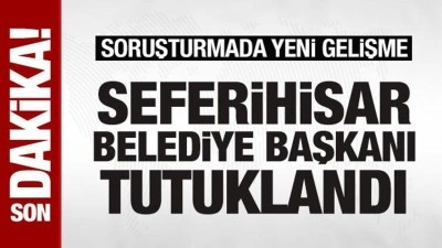 Seferihisar Belediye Başkanı Yetişkin tutuklandı