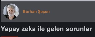 Yapay zeka ile gelen sorunlar - Burhan Şeşen'in yazısı